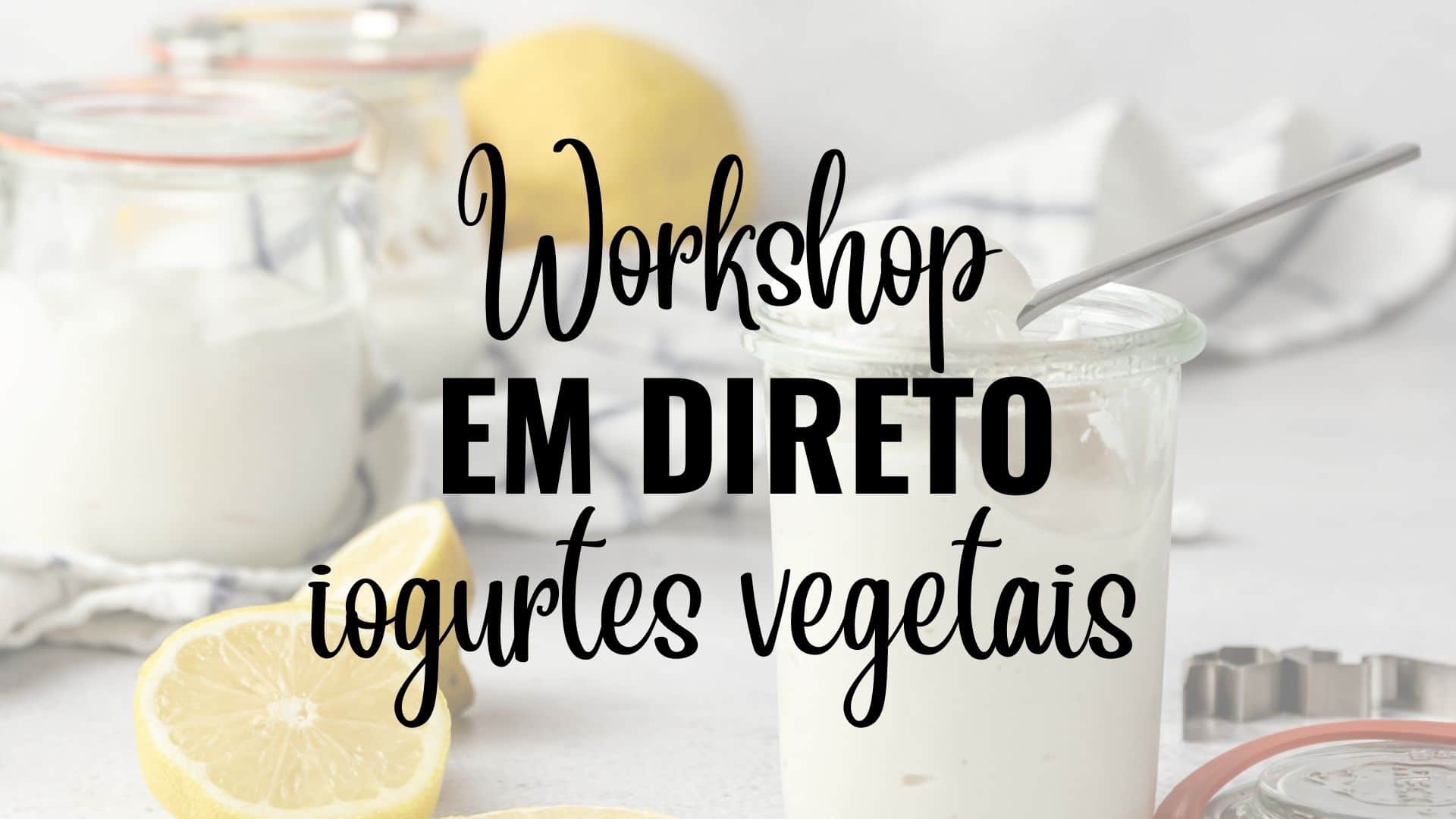 Workshop EM DIRETO de iogurte vegetais